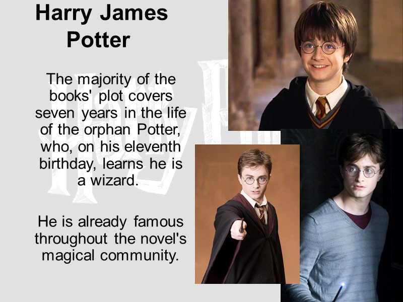 Harry James Potter    The majority of the books' plot covers seven